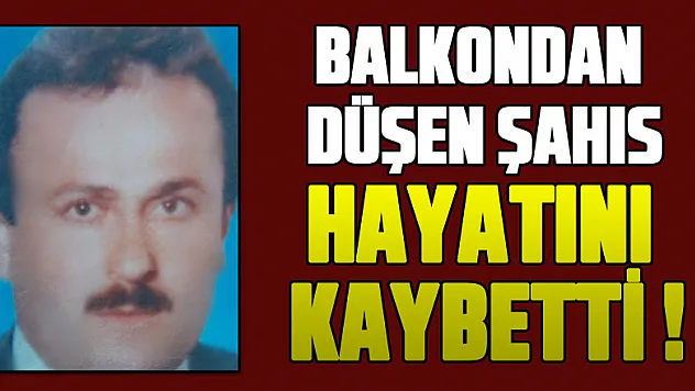 Balkonda düşen şahıs hayatını kaybetti