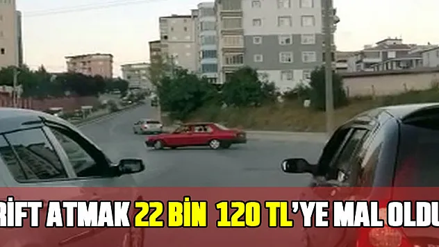 Drift atmak 22 bin 120 TL'ye mal oldu