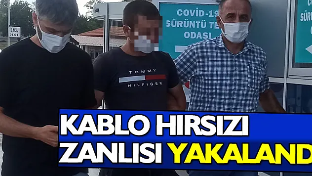 Kablo hırsızlığı zanlısı yakalandı