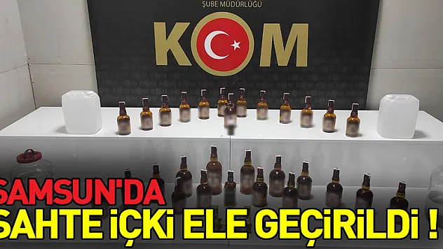 Samsun'da sahte içki ele geçirildi
