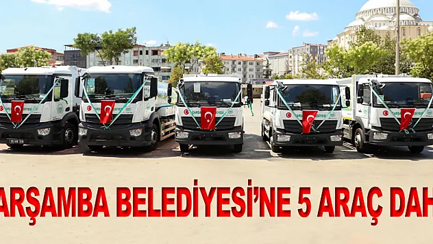 ÇARŞAMBA BELEDİYESİ'NE 5 ARAÇ DAHA