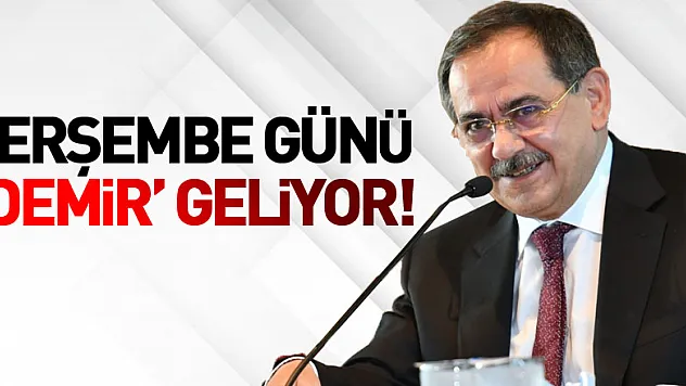 PERŞEMBE GÜNÜ 'DEMİR' GELİYOR!