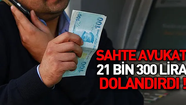 Sahte avukat 21 bin 300 lira dolandırdı