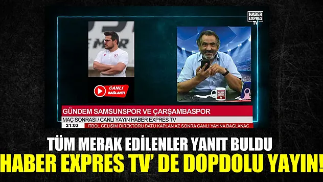 Tüm merak edilenler yanıt buldu  Haber Expres TV' de dopdolu yayın!