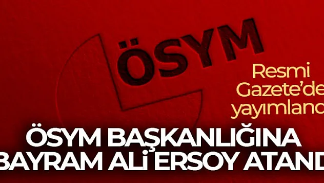 ÖSYM Başkanlığına Bayram Ali Ersoy'un atamasına ilişkin karar Resmi Gazete'de