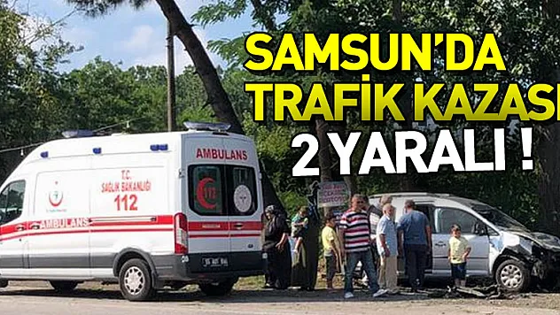 Samsun'da trafik kazası: 2 yaralı