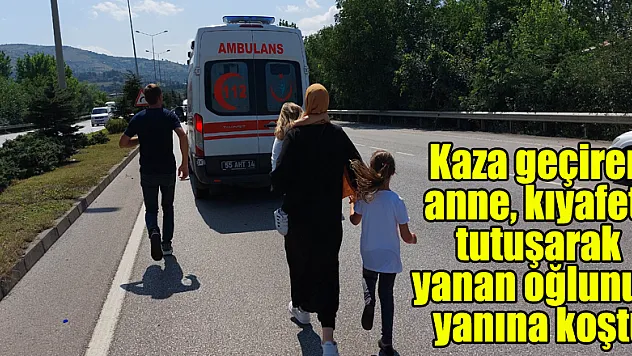 Kaza geçiren anne, kıyafeti tutuşarak yanan oğlunun yanına koştu