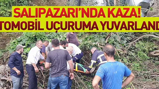 SALIPAZARI'NDA KAZA! OTOMOBİL UÇURUMA YUVARLANDI
