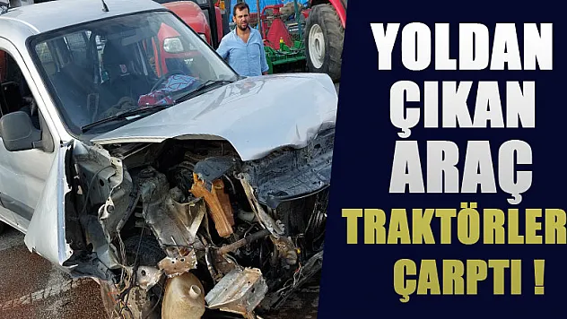 Yoldan çıkan araç galeri önündeki traktörlere çarptı: 3 yaralı