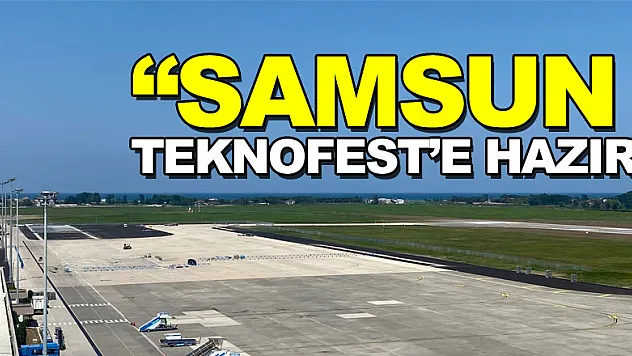 Samsun TEKNOFEST'e hazır