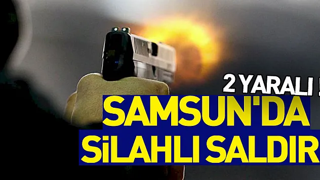 Samsun'da silahlı saldırı: 2 yaralı