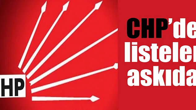 CHP'de listeler askıda