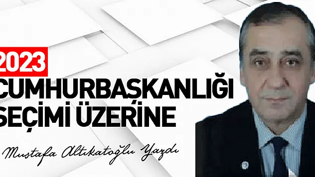 2023 CUMHURBAŞKANLIĞI SEÇİMİ ÜZERİNE