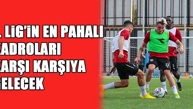 1. Lig'in en pahalı kadroları karşı karşıya gelecek