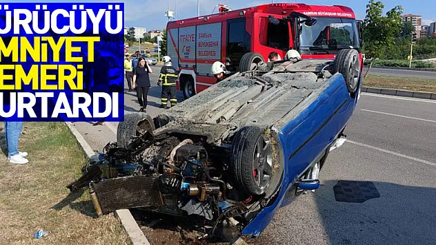 Takla atan araçtaki sürücüyü emniyet kemeri kurtardı