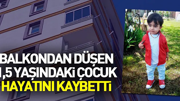 Samsun'da 7. katın balkonundan düşen 1,5 yaşındaki çocuk hayatını kaybetti