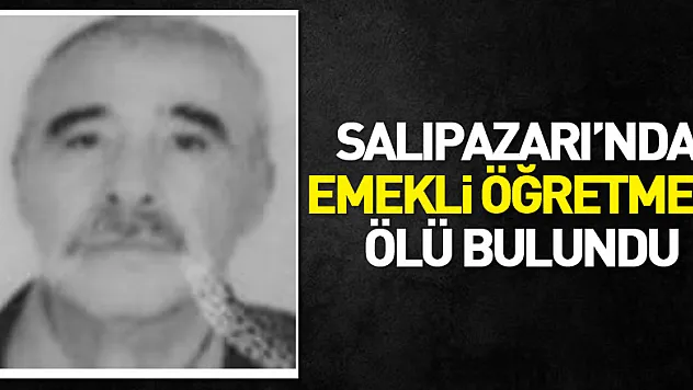 Salıpazarı'nda Emekli Öğretmen Ölü Bulundu