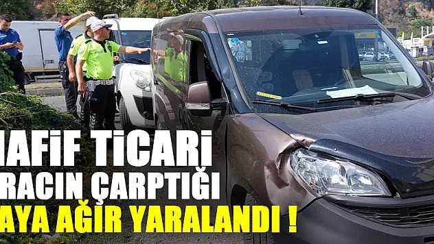 Hafif ticari aracın çarptığı yaya ağır yaralandı
