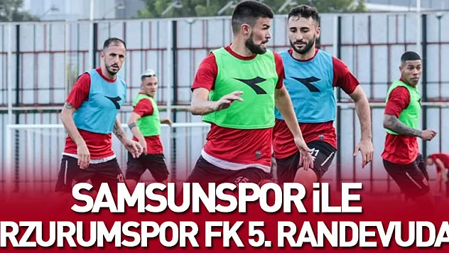 Samsunspor ile Erzurumspor FK 5. randevuda
