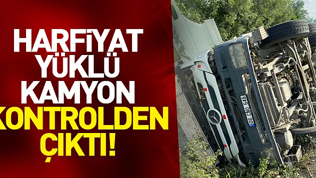 Harfiyat yüklü kamyon kontrolden çıktı!