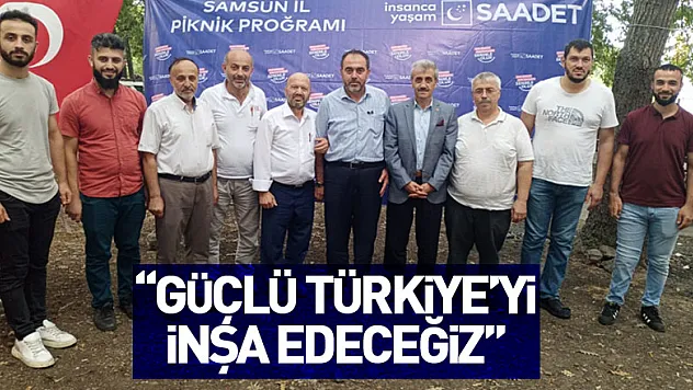 'Güçlü Türkiye'yi inşa edeceğiz'