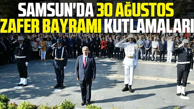 Samsun'da 30 Ağustos Zafer Bayramı kutlamaları