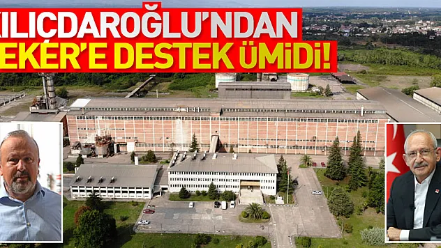 KILIÇDAROĞLU'NDAN ŞEKER'E DESTEK ÜMİDİ!