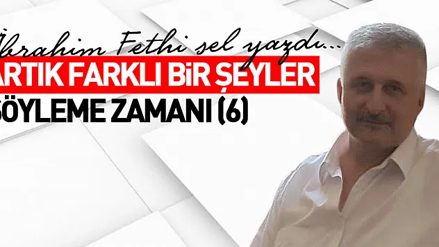 ARTIK FARKLI BİR ŞEYLER SÖYLEME ZAMANI (6)
