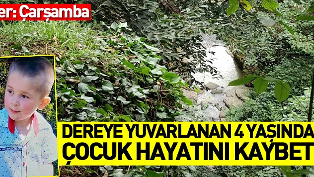 Fındık bahçesinden dereye yuvarlanan 4 yaşındaki çocuk hayatını kaybetti