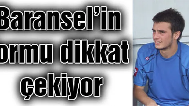 Baransel'in formu dikkat çekiyor