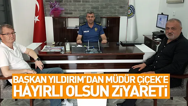 Başkan Yıldırım'dan Müdür Çiçek'e hayırlı olsun ziyareti