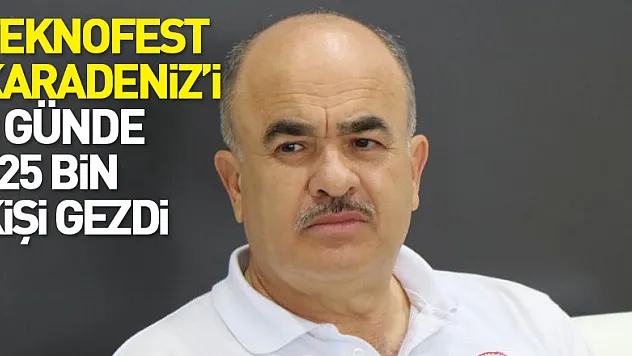 TEKNOFEST KARADENİZ'i 3 günde 325 bin kişi gezdi