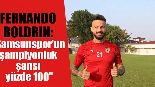 Fernando Boldrin: 'Samsunspor'un şampiyonluk şansı yüzde 100'