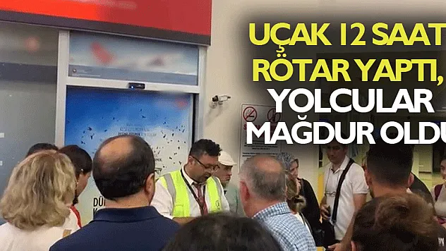 Uçak 12 saat rötar yaptı, yolcular mağdur oldu