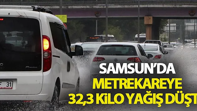 Samsun'da metrekareye 32,3 kilo yağış düştü