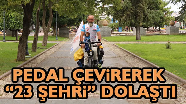 2 bin 655 km pedal çevirerek 23 şehri dolaştı