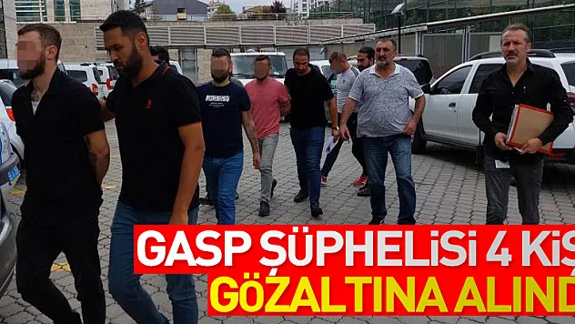 Gasp şüphelisi 4 kişi gözaltına alındı