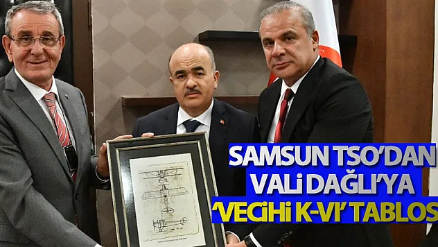 Samsun TSO'dan Vali Dağlı'ya 'Vecihi K-VI' tablosu