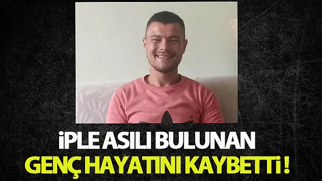 Arkadaşları tarafından iple asılı bulunan genç hayatını kaybetti