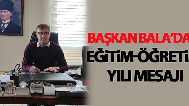 Başkan Bala'dan eğitim-öğretim yılı mesajı