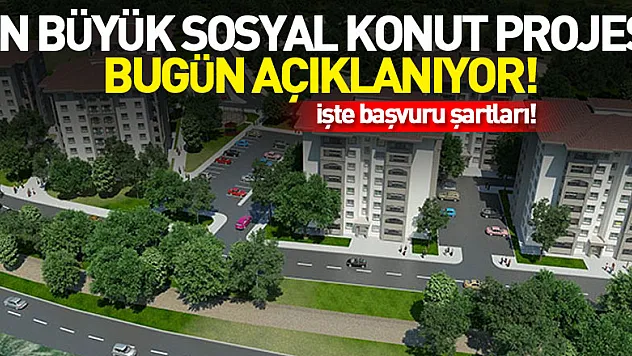 Cumhuriyet tarihinin en büyük sosyal konut projesi bugün açıklanıyor!