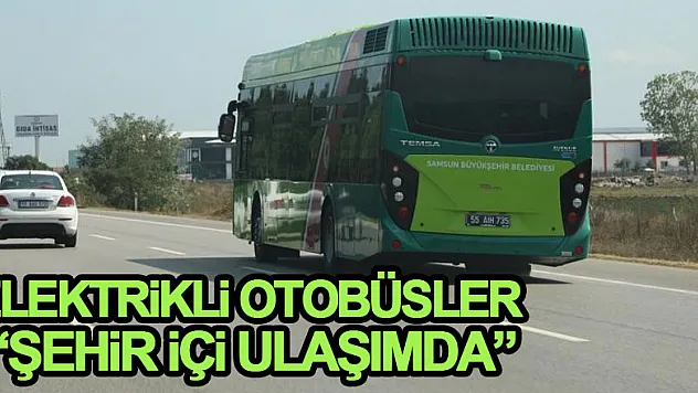 Elektrikli otobüsler şehir içi ulaşımda