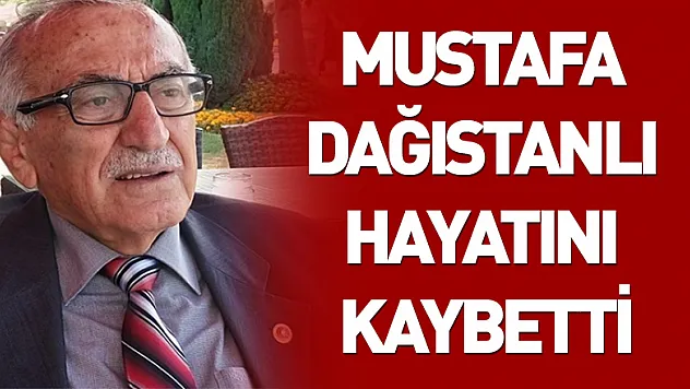 Mustafa Dağıstanlı yaşamını yitirdi