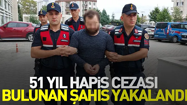 51 yıl hapis cezası bulunan yakalandı