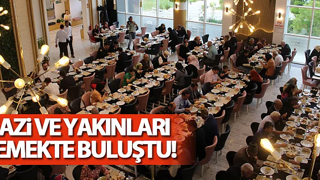 GAZİ VE YAKINLARI YEMEKTE BULUŞTU!