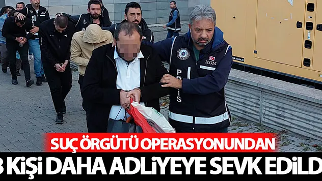 Suç örgütü operasyonundan 8 kişi daha adliyeye sevk edildi
