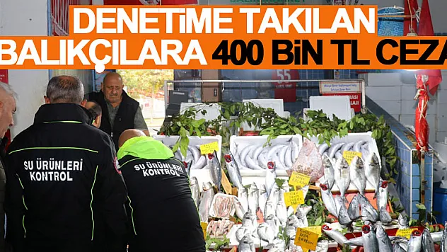 Boy denetimine takılan balıkçılara 400 bin TL ceza