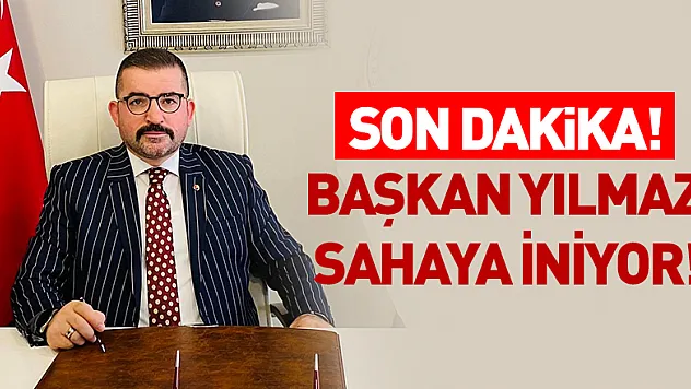 Son Dakika! Başkan Yılmaz sahaya iniyor!