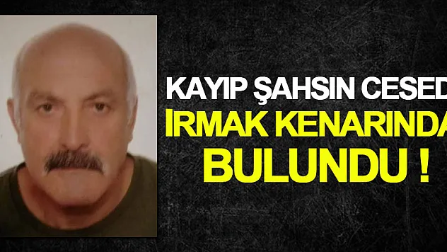 20 gündür kayıp şahsın cesedi ırmak kenarında bulundu