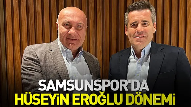 Samsunspor'da Hüseyin Eroğlu dönemi